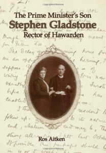 The Prime Minister's Son: Stephen Gladstone, Rector of Hawarden