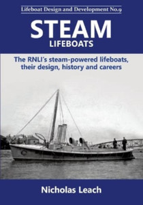 Steam Lifeboats: The RNLI’s steam-powered lifeboats, their design, history and careers