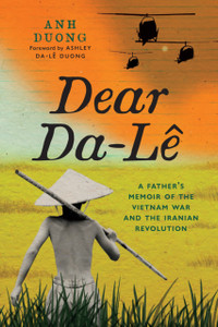 Dear Da-Le: A Father's Memoir of the Vietnam War and the Iranian Revolution