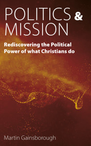 Politics & Mission: Rediscovering the Political Power of What Christians Do
