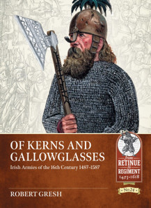 Of Kerns and Gallowglasses: Irish Armies of the 16th Century 1487-1587
