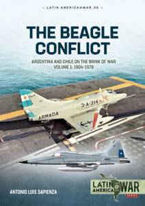 The Beagle Conflict Volume 1: Argentina and Chile on the Brink of War 1904-1978
