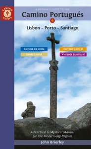 A Pilgrim's Guide to the Camino PortugueS: Lisbon - Porto - Santiago / Camino Central, Camino Da Costa, Variente Espiritual & Senda Litoral