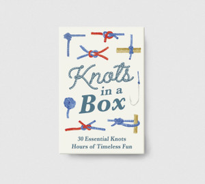 Knots in a Box: 30 Essential Knots; Hours of Timeless Fun