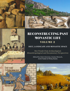 Reconstructing Past Monastic Life: Volume 2: Diet, Landscape and Monastic Space: New Trends from Archaeological, Bioanthropological and Documentary Perspectives