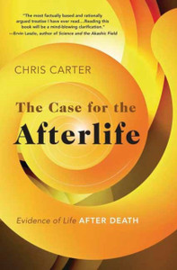 The Case for the Afterlife: Evidence of Life After Death