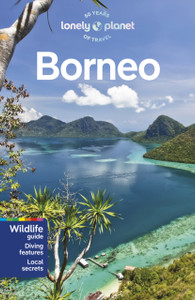 Lonely Planet Borneo: Detailed Itineraries | Travel Like a Local | Insider Tips | Covers Sabah, Sarawak, Kalimantan, Brunei and more