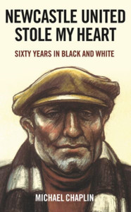 Newcastle United Stole My Heart: Sixty Years in Black and White
