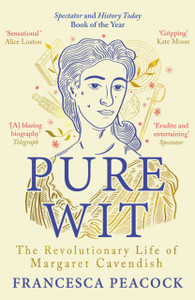 Pure Wit: The Revolutionary Life of Margaret Cavendish