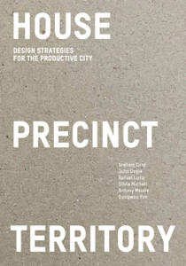 House Precinct Territory: Design Strategies for the Productive City