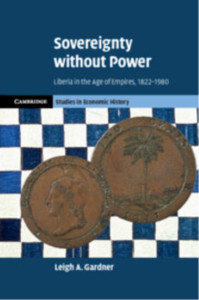 Sovereignty without Power: Liberia in the Age of Empires, 1822–1980