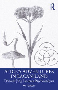 Alice’s Adventures in Lacan-Land: Demystifying Lacanian Psychoanalysis