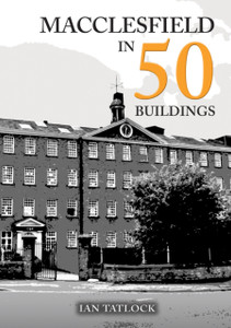 Macclesfield in 50 Buildings