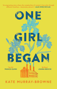 One Girl Began: An immersive and riveting story of three women, one building, and a century of change, for fans of Kate Atkinson and Maggie O'Farrell