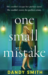 One Small Mistake: An absolutely addictive and heart racing new thriller!