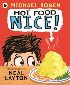 Hot Food: Nice!: Michael Rosen’s viral YouTube poem meme with over 4 million views – a laugh-out-loud picture book for ages 3–7 about a hot potato, a clueless dad and a family dinner fiasco!