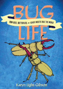 Bug Life: How Insects, Spiders, Bees, and Worms Run the World