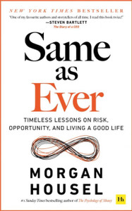 Same as Ever: Timeless Lessons on Risk, Opportunity and Living a Good Life