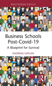 Business Schools post-Covid-19: A Blueprint for Survival