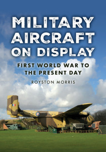 Military Aircraft on Display: First World War to the Present Day