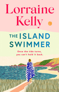 The Island Swimmer: The uplifting and completely heartwarming debut novel from beloved author and TV presenter Lorraine Kelly