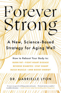 Forever Strong: A new, science-based strategy for aging well