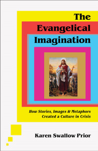 The Evangelical Imagination – How Stories, Images, and Metaphors Created a Culture in Crisis