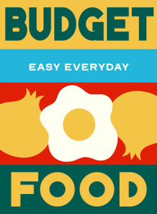 Budget Food: 180 simple triple-tested recipes