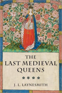The Last Medieval Queens The Last Medieval Queens