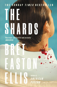 The Shards: Bret Easton Ellis. The Sunday Times Bestselling New Novel from the Author of AMERICAN PSYCHO