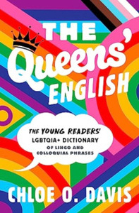 The Queens' English: The Young Readers' LGBTQIA+ Dictionary of Lingo and Colloquial Phrases