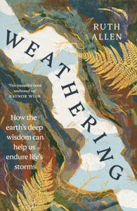 Weathering: How the earth's deep wisdom can help us endure life's storms