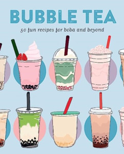 Bubble Tea: 50 Fun Recipes for Boba and Beyond