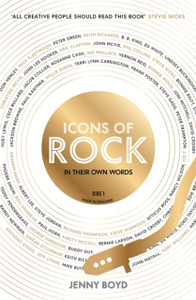 Icons of Rock - In Their Own Words: From Eric Clapton to Mick Fleetwood, Joni Mitchell to George Harrison, an intimate portrait of their craft