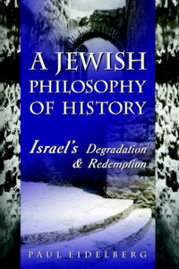 A Jewish Philosophy of History: Israel's Degradation & Redemption