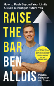 Raise The Bar: How to Push Beyond Your Limits and Build a Stronger Future You