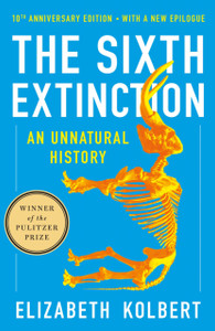 Sixth Extinction (10th Anniversary Edition): An Unnatural History