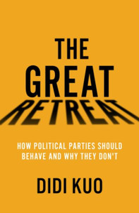 The Great Retreat: How Political Parties Should Behave and Why They Don't