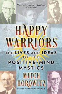 Happy Warriors: The Lives and Ideas of the Positive-Mind Mystics