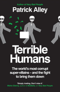 Terrible Humans: The World's Most Corrupt Super-Villains And The Fight to Bring Them Down