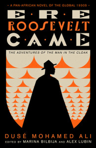 Ere Roosevelt Came: The Adventures of the Man in the Cloak - A Pan-African Novel of the Global 1930s