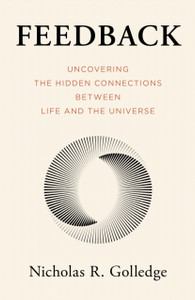 Feedback: Uncovering the Hidden Connections Between Life and the Universe
