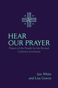 Hear Our Prayer: Prayers of the People for the Revised Common Lectionary