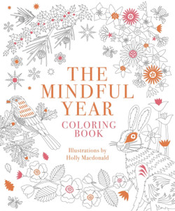 The Mindful Year Coloring Book: 45 Designs and Quotes to Color Yourself Calm Through the Seasons