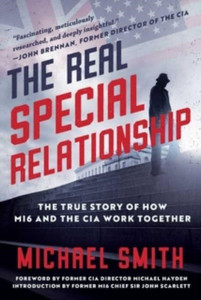 Real Special Relationship: The True Story of How MI6 and the CIA Work Together