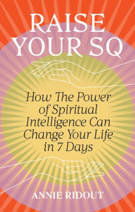 Raise Your SQ: Transform Your Life with Spiritual Intelligence
