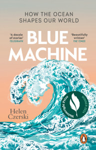 Blue Machine: How the Ocean Shapes Our World