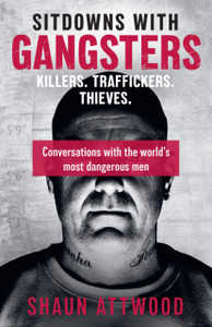 Sitdowns with Gangsters: My real and terrifying conversations with the world’s most dangerous men