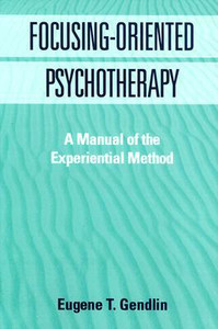 Focusing-Oriented Psychotherapy Focusing-Oriented Psychotherapy