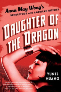 Daughter of the Dragon: Anna May Wong's Rendezvous with American History